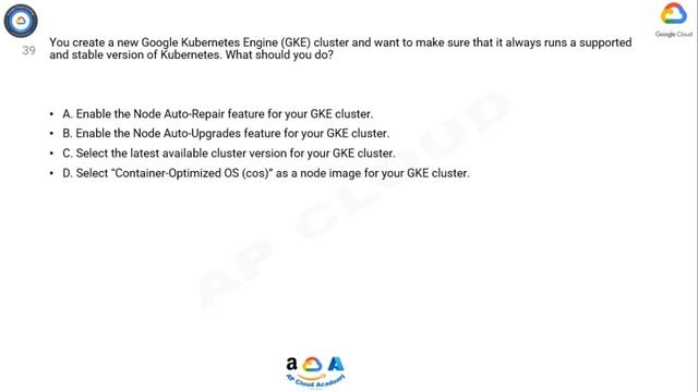 Q39. You create a new Google Kubernetes Engine (GKE) cluster and want to make sure that it always смотреть онлайн