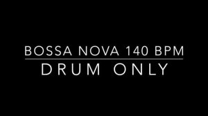 Bossa Nova - Drum Backing Track 140 BPM