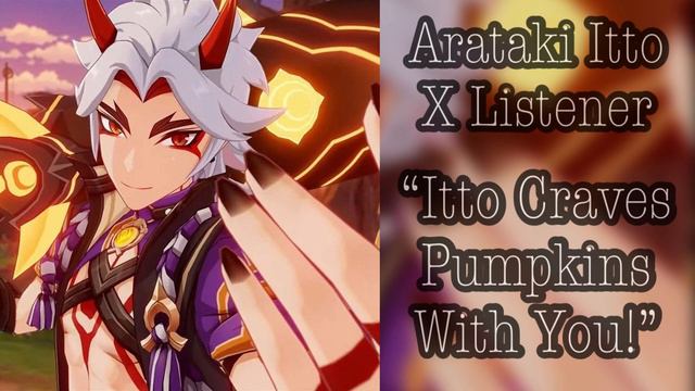 Arataki Itto X Listener (Genshin Impact Interaction) “Itto Craves Pumpkins With You!“