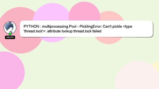 PYTHON : multiprocessing.Pool - PicklingError: Can't pickle type 'thread.lock' : attribute lookup смотреть онлайн