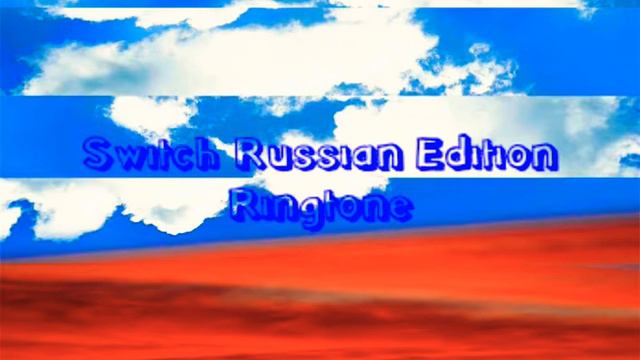Switch Russian Edition Ringtone смотреть онлайн