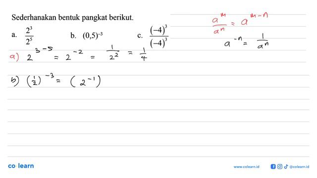 Sederhanakan bentuk pangkat berikut. a. 2^3/2^5 b. (0,5)^-3 c. (-4)^3/(-4)^3 смотреть онлайн