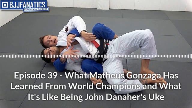 Podcast Episode 39 - What Matheus Gonzaga Learned From World Champions & Being John Danaher's Uke смотреть онлайн