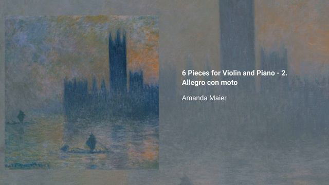 6 Pieces for Violin and Piano - 2. Allegro con moto, Amanda Maier смотреть онлайн