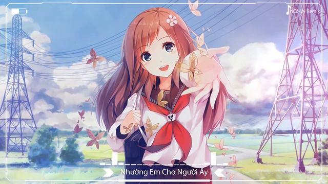 Nightcore-- Nhường Em Cho Người Ấy Remix смотреть онлайн