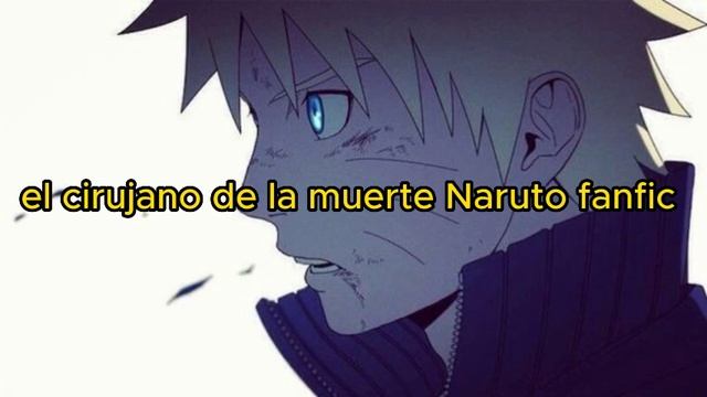 el cirujano de la muerte Naruto fanfic Capitulo 1 смотреть онлайн