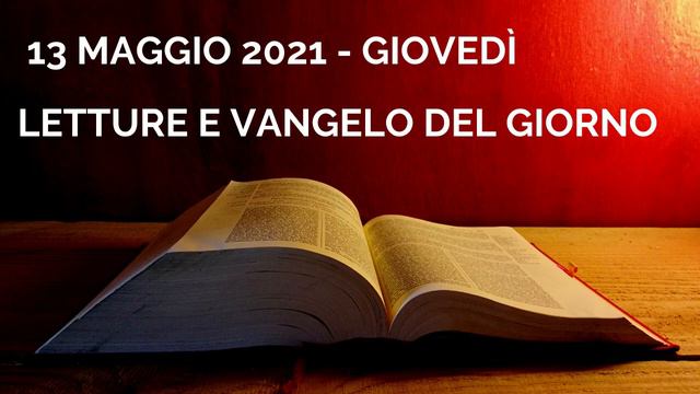 Letture e Vangelo del giorno - Giovedì 13 Maggio 2021 Audio letture della Parola Vangelo di oggi смотреть онлайн