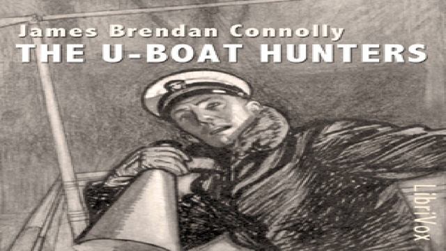 U-boat Hunters | James Brendan Connolly | *Non-fiction, Modern (20th C), War & Military | 3/3 смотреть онлайн