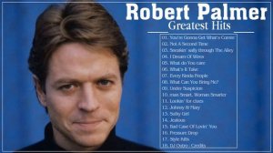Robert Palmer Best Songs Ever - Robert Palmer Greatest Hits - Robert Palmer Full ALbum
