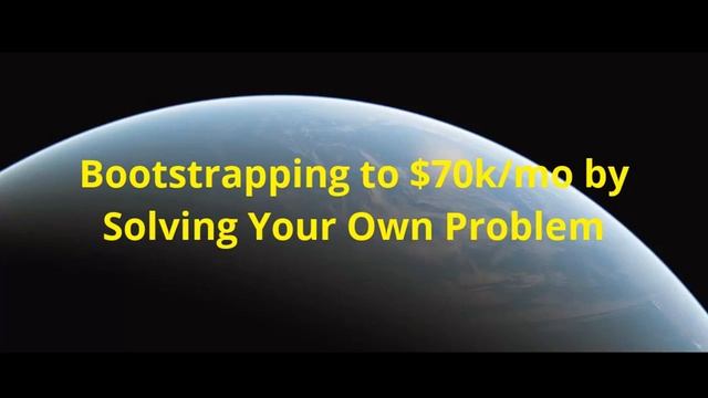 13 - Bootstrapping to $70k/mo by Solving Your Own Problem смотреть онлайн