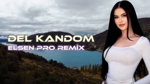 Elsen Pro & Kamila Rahimova - Del Kandom