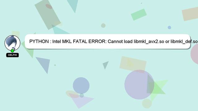 PYTHON : Intel MKL FATAL ERROR: Cannot load libmkl_avx2.so or libmkl_def.so смотреть онлайн