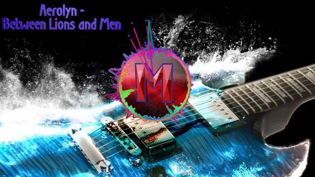 Aerolyn - Between Lions and Men ➤ Free Music смотреть онлайн