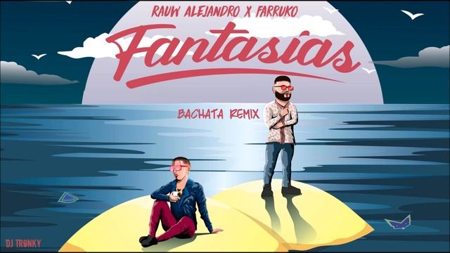 Rauw Alejandro, Farruko - Fantasías (DJ Tronky Bachata Remix) смотреть онлайн