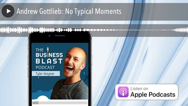 Andrew Gottlieb: No Typical Moments | The Business Blast Podcast #686 смотреть онлайн