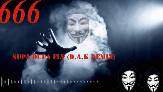 666   Supa Dupa Fly (D.A.K Remix 2018)