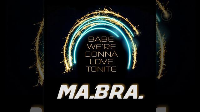 Babe We're Gonna Love Tonite (Ma.Bra. Mix) смотреть онлайн