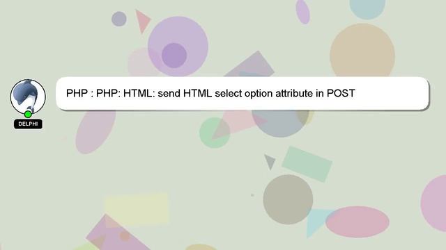 PHP : PHP: HTML: send HTML select option attribute in POST смотреть онлайн