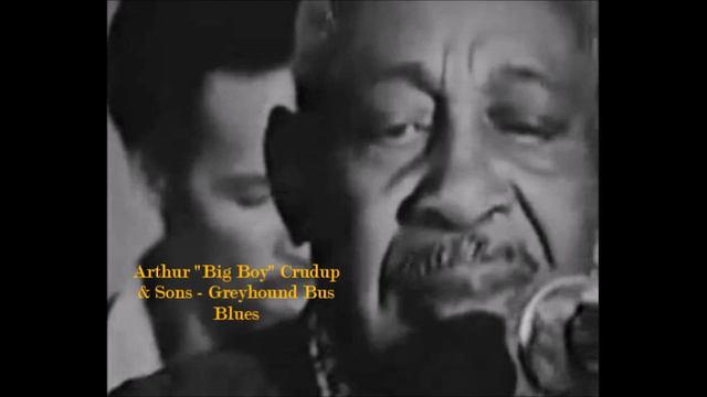 Arthur Big Boy Crudup & Sons - Greyhound Bus Blues смотреть онлайн