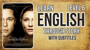 ⭐⭐⭐⭐⭐⭐Learn English through Story Level 6|  The Curious Case of Benjamin Button|Improve Your Englis