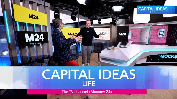 Capital Ideas Life. The TV channel "Moscow 24"