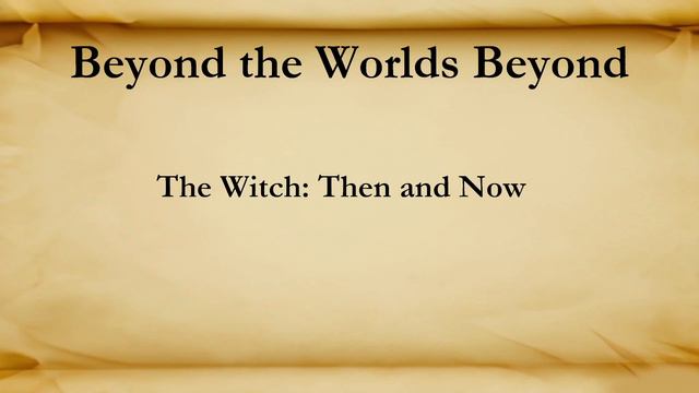Beyond The Worlds Beyond 02 - The Witch: Then And Now