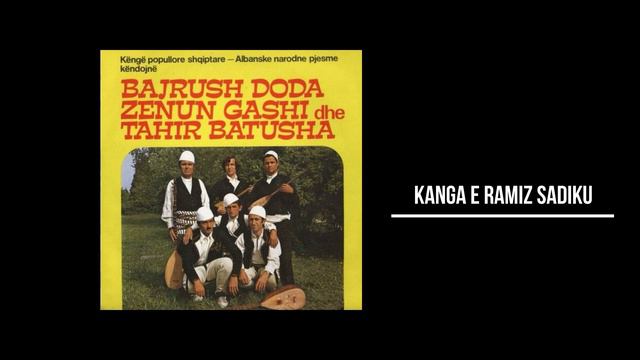 DODA BAJRUSH,GASHI ZENUN I BATUSHA TAHIR - KANGA E RAMIZ SADIKU смотреть онлайн