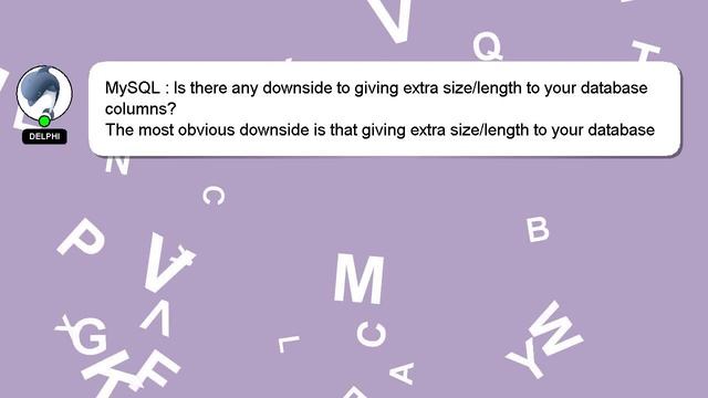 MySQL : Is there any downside to giving extra size/length to your database columns? смотреть онлайн