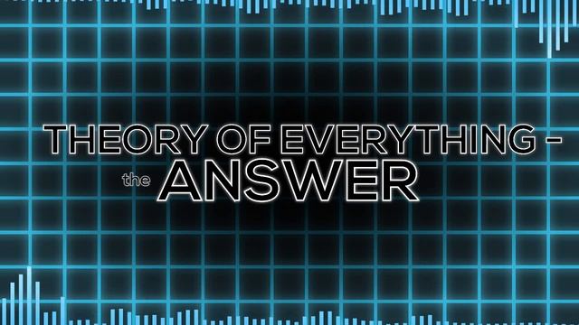 Theory Of Everything - The Answer | ToE 1, 2, 3 and 4 Mashup! смотреть онлайн