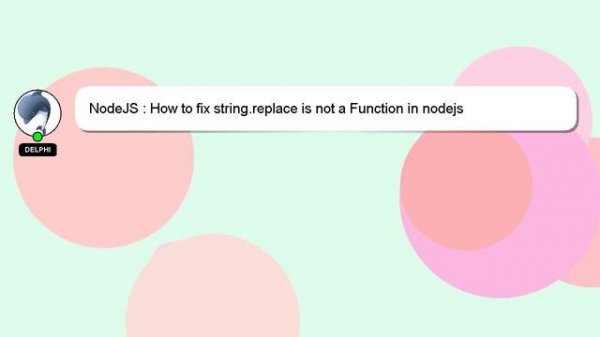 NodeJS : How to fix string.replace is not a Function in nodejs