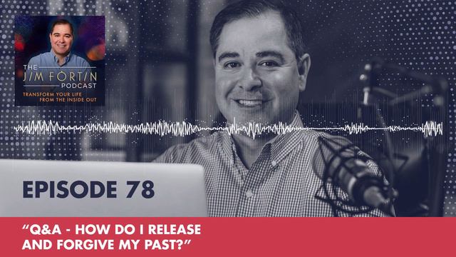 The Jim Fortin Podcast - E78 - Q&A - How do I release and forgive my past? смотреть онлайн