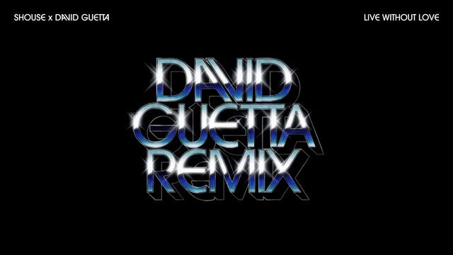 SHOUSE X David Guetta - Live Without Love (David Guetta Remix) (Official Audio)
