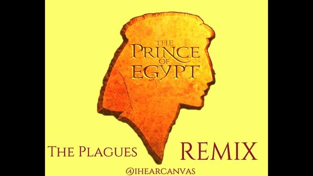 The Plagues Remix -  The Prince Of Egypt @ihearcanvas