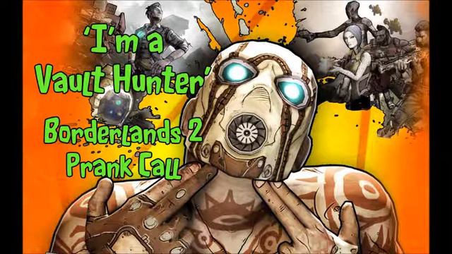 'I'm a Vault Hunter' (Borderlands 2 prank call) смотреть онлайн
