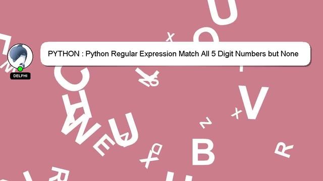 PYTHON : Python Regular Expression Match All 5 Digit Numbers but None Larger смотреть онлайн