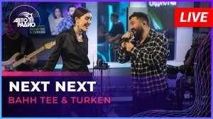 Bahh Tee & Turken - Next Next (LIVE @ Авторадио)