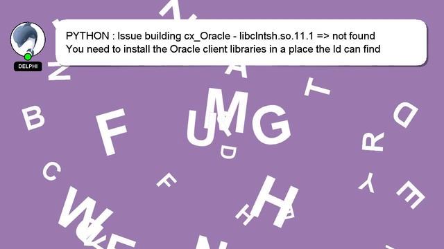 PYTHON : Issue building cx_Oracle - libclntsh.so.11.1 = not found смотреть онлайн