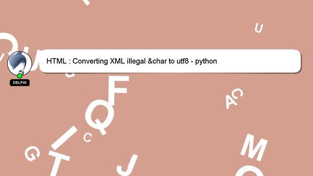 HTML : Converting XML illegal &char to utf8 - python смотреть онлайн