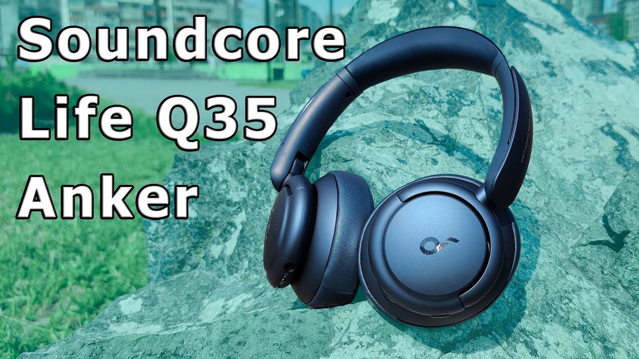 ОТЛИЧНЫЕ ПОЛНОРАЗМЕРНЫЕ БЕСПРОВОДНЫЕ НАУШНИКИ Soundcore от Anker Life Q35 LDAC ANC CVC ТОПЧИК.mp4