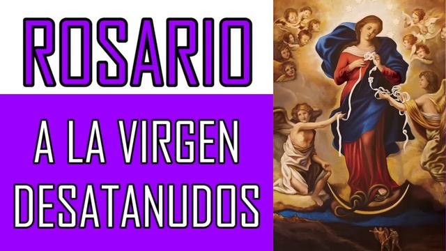 ROSARIO A LA VIRGEN DESATANUDOS | PARA LOGRAR IMPOSIBLES, CASOS DIFÍCILES DESESPERADOS O URGENTES смотреть онлайн