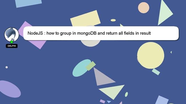 NodeJS : how to group in mongoDB and return all fields in result смотреть онлайн