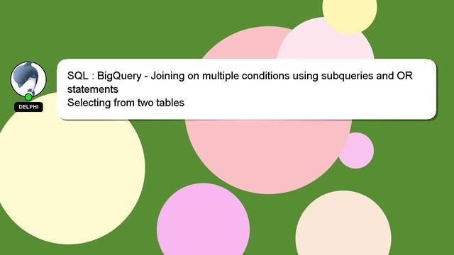 SQL : BigQuery - Joining on multiple conditions using subqueries and OR statements смотреть онлайн