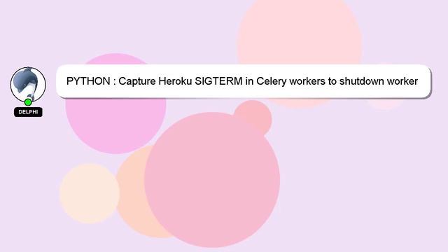 PYTHON : Capture Heroku SIGTERM in Celery workers to shutdown worker gracefully смотреть онлайн