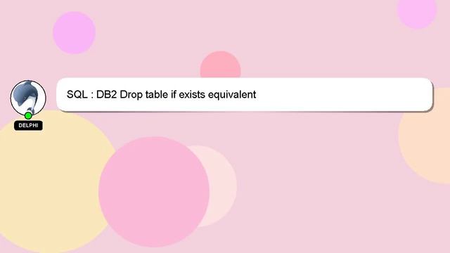 SQL : DB2 Drop table if exists equivalent смотреть онлайн