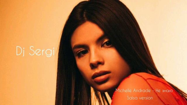Michelle Andrade - Не знаю (Salsa version by Dj Sergi) смотреть онлайн