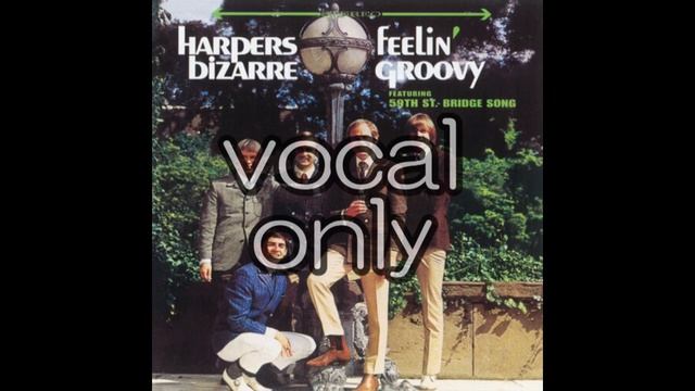 【Harpers Bizarre】【The 59th Street Bridge Song Feelin Groovy】【vocal only】【ボーカル抽出】【a cappella】 смотреть онлайн