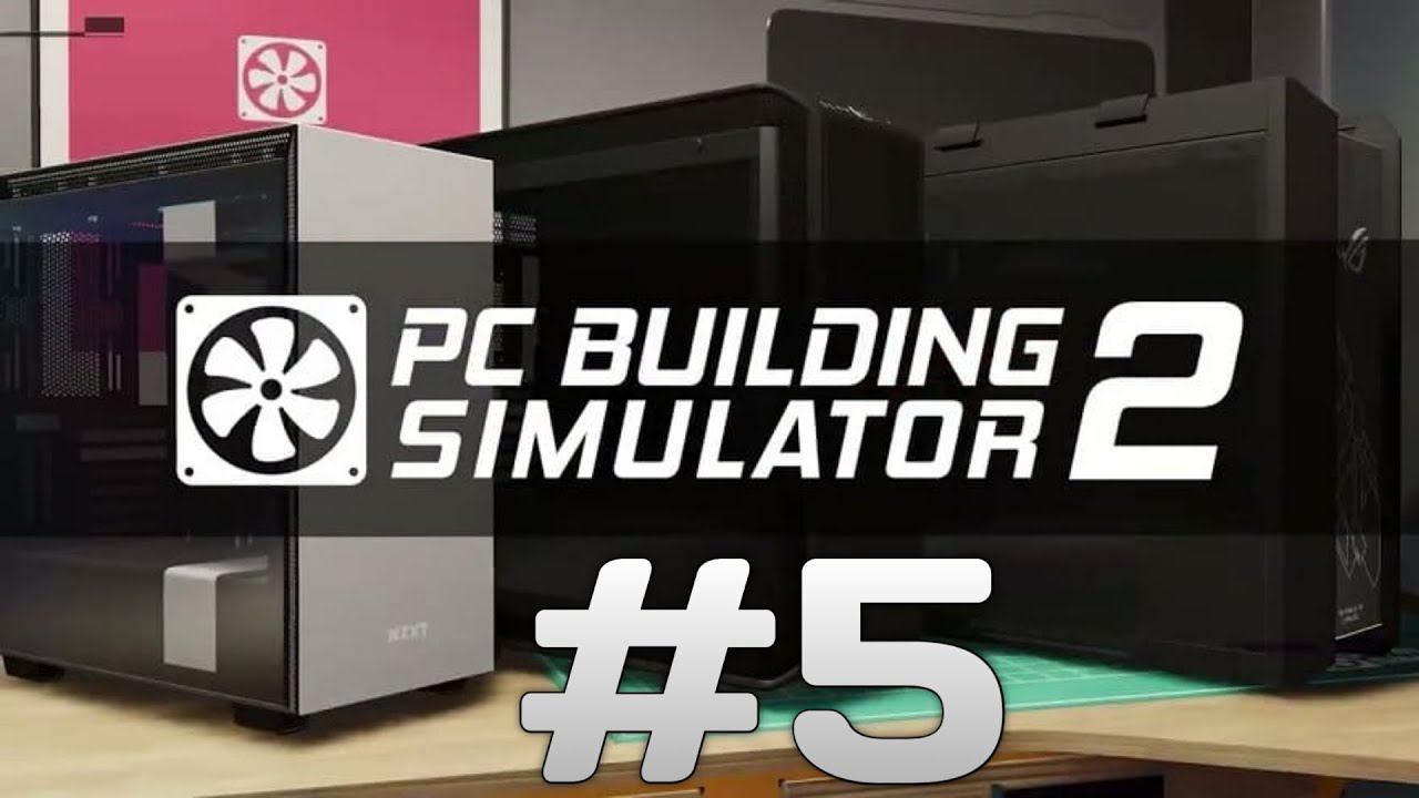 PC Building Simulator 2 | 5 серия | Прохождение смотреть онлайн