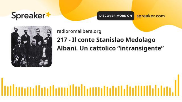 217 - Il conte Stanislao Medolago Albani. Un cattolico “intransigente” смотреть онлайн