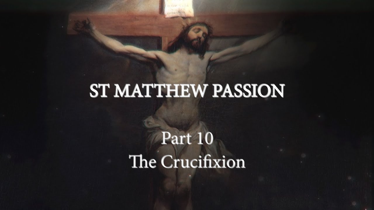 St. Matthew Passion. Part 10. The Crucifixion смотреть онлайн