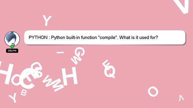 PYTHON : Python built-in function "compile". What is it used for? смотреть онлайн
